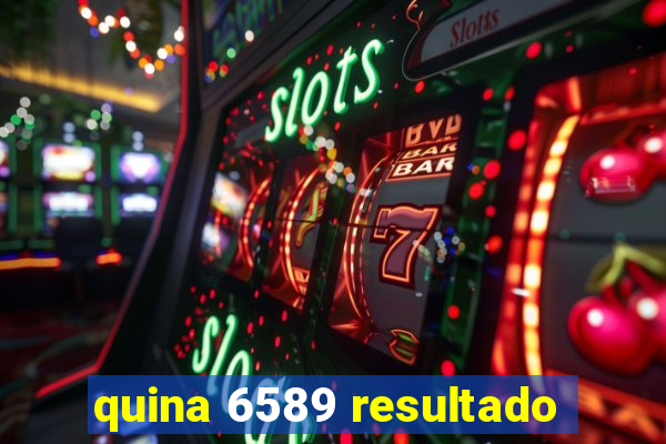 quina 6589 resultado